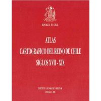 Atlas Cartográfico del Reino de Chile (siglos XVII - XIX)
